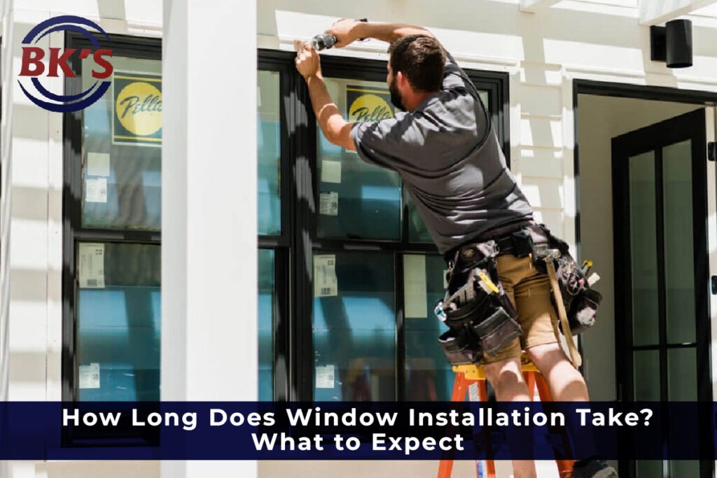 How Long Does Window Installation Take? What to Expect